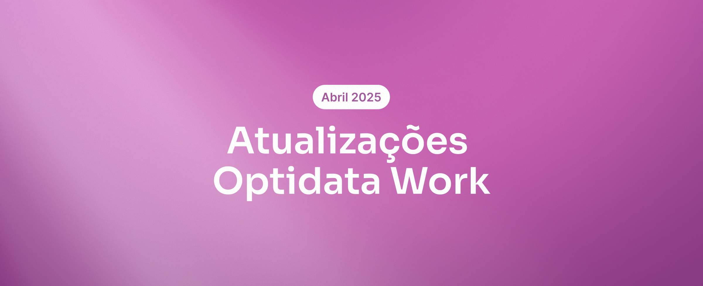 Atualizações Optidata Work – Abril 2025